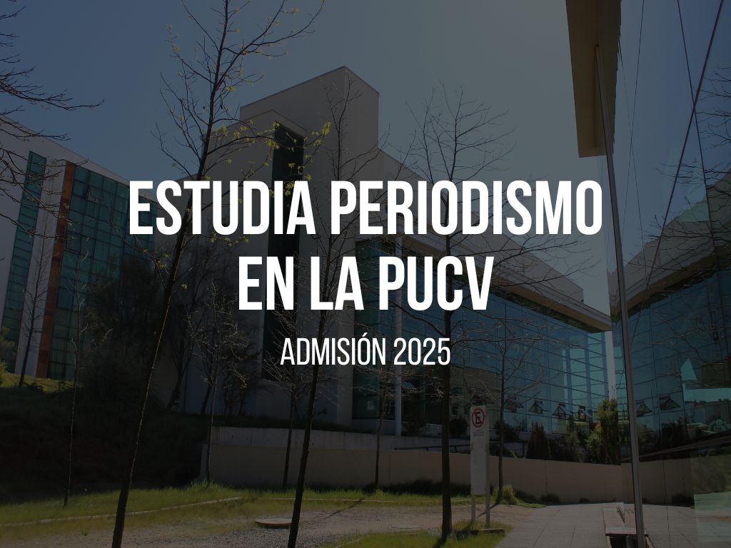 Admisión 2025: Conviértete en un periodista PUCV